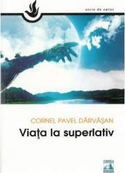Viata la superlativ - Cornel Pavel Darvasan 