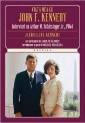 Viata Mea Cu John F. Kennedy - Interviuri Cu Arthur M. Schlesinger Jr. 1964 - Jacqueline Kennedy 
