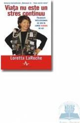 Viata nu este un stres continuu - Loretta Laroche
