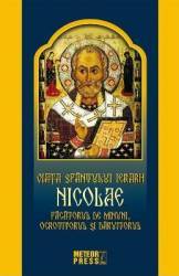 Viata Sfantului Ierarh Nicolae. Facatorul de minuni ocrotitorul si daruitorul 