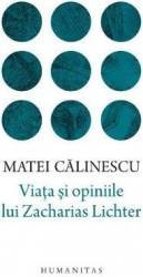 Viata si opiniile lui Zacharias Lichter - Matei Calinescu 