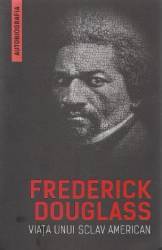 Viata unui sclav american autobiografia - Frederick Douglass