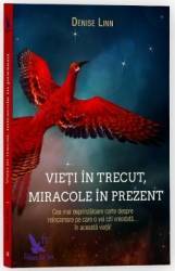 Vieti in trecut miracole in prezent - Denise Linn 