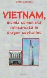 Vietnam mumia comunista reincarnata in dragon capitalist - Doru Ciucescu 
