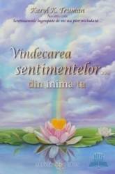 Vindecarea sentimentelor... din inima ta - Karol K. Truman 