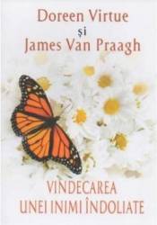 Vindecarea Unei Inimi Indoliate - Doreen Virtue James Van Praagh 