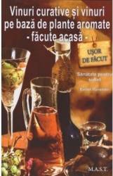 Vinuri curative si vinuri pe baza de plante aromate - Facute acasa - Barbel Ranseder 