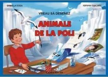 Vreau sa desenez animale de la Poli - Daniela Dosa Adrian Cerchez 