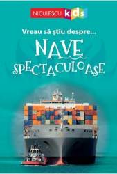 Vreau sa stiu despre... nave spectaculoase 