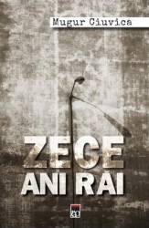 Zece ani rai - Mugur Ciuvica 
