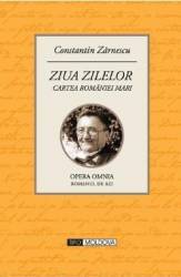 Ziua zilelor - Cartea Romaniei Mari - Constantin Zarnescu 
