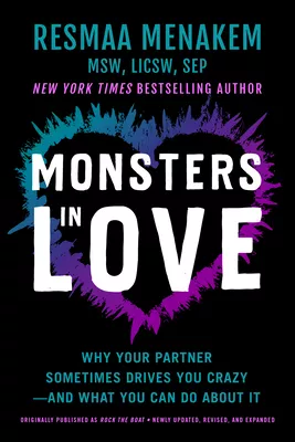 Monsters in Love Why Your Partner Sometimes Drives You Crazy--And What
