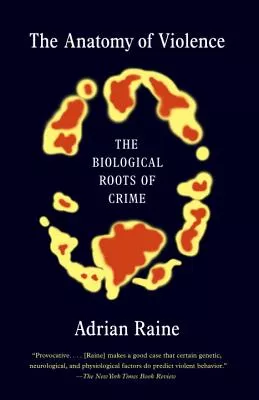 The Anatomy of Violence The Biological Roots of Crime - Adrian Raine ...