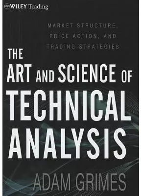 The Art Science of Technical Analysis Market Structure Price Action Trading