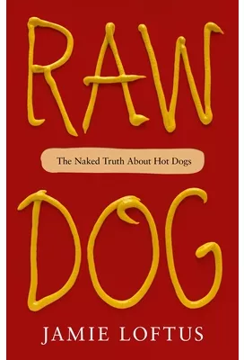 Raw Dog The Naked Truth about Hot Dogs - Jamie Loftus Author 48489405