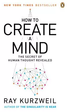 How to Create a Mind The Secret of Human Thought Revealed - Ray
