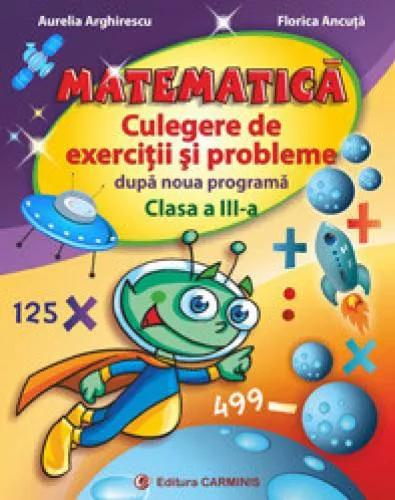 Matematica Culegere De Exercitii Si Probleme Dupa Noua Programa Clasa A Iii A Aurelia Arghirescu 9789731232454